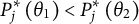 upper P Subscript j Superscript asterisk Baseline left parenthesis theta 1 right parenthesis less than upper P Subscript j Superscript asterisk Baseline left parenthesis theta 2 right parenthesis