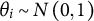 theta Subscript i Baseline tilde upper N left parenthesis 0 comma 1 right parenthesis