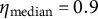 eta Subscript median Baseline equals 0.9