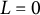 upper L equals 0