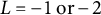 upper L equals minus 1 or minus 2