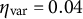 eta Subscript var Baseline equals 0.04