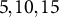 5 comma 10 comma 15