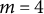 m equals 4
