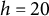 h equals 20