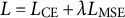 upper L equals upper L Subscript upper C upper E Baseline plus lamda upper L Subscript upper M upper S upper E