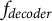 f Subscript italic decoder