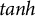 hyperbolic tangent