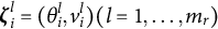 bold italic zeta Subscript i Superscript l Baseline equals left parenthesis theta Subscript i Superscript l Baseline comma v Subscript i Superscript l Baseline right parenthesis left parenthesis l equals 1 comma ellipsis comma m Subscript r Baseline right parenthesis