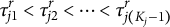 tau Subscript j Baseline 1 Superscript r Baseline less than tau Subscript j Baseline 2 Superscript r Baseline less than midline horizontal ellipsis less than tau Subscript j left parenthesis upper K Sub Subscript j Subscript minus 1 right parenthesis Superscript r