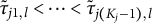 tau overtilde Subscript j Baseline 1 comma l Baseline less than midline horizontal ellipsis less than tau overtilde Subscript j left parenthesis upper K Sub Subscript j Subscript minus 1 right parenthesis comma l