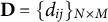 bold upper D equals left brace d Subscript i j Baseline right brace Subscript upper N times upper M