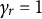 gamma Subscript r Baseline equals 1