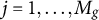 j equals 1 comma ellipsis comma upper M Subscript g Baseline