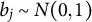 b Subscript j Baseline tilde upper N left parenthesis 0 comma 1 right parenthesis