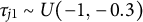 tau Subscript j Baseline 1 Baseline tilde upper U left parenthesis negative 1 comma negative 0.3 right parenthesis