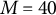 upper M equals 40