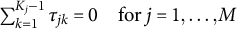sigma summation Underscript k equals 1 Overscript upper K Subscript j Baseline minus 1 Endscripts tau Subscript j k Baseline equals 0 for j equals 1 comma ellipsis comma upper M