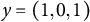 y equals left parenthesis 1 comma 0 comma 1 right parenthesis