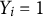 upper Y Subscript i Baseline equals 1
