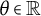 theta element of double struck upper R