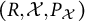 left parenthesis upper R comma script upper X comma upper P Subscript script upper X Baseline right parenthesis