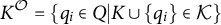 upper K Superscript script upper O Baseline equals StartSet q Subscript i Baseline element of upper Q vertical bar upper K union StartSet q Subscript i Baseline EndSet element of script upper K EndSet