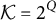 script upper K equals 2 Superscript upper Q