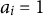 a Subscript i Baseline equals 1