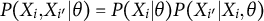 upper P left parenthesis upper X Subscript i Baseline comma upper X Subscript i Sub Superscript prime Subscript Baseline vertical bar theta right parenthesis equals upper P left parenthesis upper X Subscript i Baseline vertical bar theta right parenthesis upper P left parenthesis upper X Subscript i Sub Superscript prime Subscript Baseline vertical bar upper X Subscript i Baseline comma theta right parenthesis