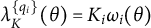 lamda Subscript upper K Superscript StartSet q Super Subscript i Superscript EndSet Baseline left parenthesis theta right parenthesis equals upper K Subscript i Baseline omega Subscript i Baseline left parenthesis theta right parenthesis