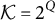 script upper K equals 2 Superscript upper Q