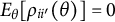 upper E Subscript theta Baseline left bracket rho Subscript i i Sub Superscript prime Subscript Baseline left parenthesis theta right parenthesis right bracket equals 0