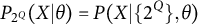 upper P Subscript 2 Sub Superscript upper Q Baseline left parenthesis upper X vertical bar theta right parenthesis equals upper P left parenthesis upper X vertical bar StartSet 2 Superscript upper Q Baseline EndSet comma theta right parenthesis