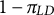1 minus pi Subscript upper L upper D