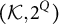 left parenthesis script upper K comma 2 Superscript upper Q Baseline right parenthesis