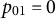 p 01 equals 0