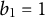 b 1 equals 1