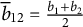 b overbar Subscript 12 Baseline equals StartFraction b 1 plus b 2 Over 2 EndFraction
