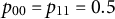 p 00 equals p 11 equals 0.5
