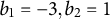 b 1 equals negative 3 comma b 2 equals 1