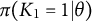 pi left parenthesis upper K 1 equals 1 vertical bar theta right parenthesis