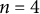 n equals 4