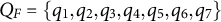 upper Q Subscript upper F Baseline equals StartSet q 1 comma q 2 comma q 3 comma q 4 comma q 5 comma q 6 comma q 7 EndSet
