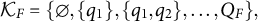 script upper K Subscript upper F Baseline equals StartSet normal empty set comma StartSet q 1 EndSet comma StartSet q 1 comma q 2 EndSet comma ellipsis comma upper Q Subscript upper F Baseline EndSet comma