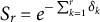 upper S Subscript r Baseline equals e Superscript minus sigma summation Underscript k equals 1 Overscript r Endscripts delta Super Subscript k