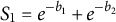 upper S 1 equals e Superscript minus b 1 Baseline plus e Superscript minus b 2