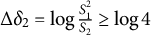 normal upper Delta delta 2 equals log StartFraction upper S 1 squared Over upper S 2 EndFraction greater than or equals log 4