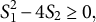 upper S 1 squared minus 4 upper S 2 greater than or equals 0 comma