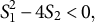 upper S 1 squared minus 4 upper S 2 less than 0 comma